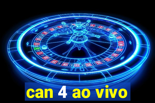 can 4 ao vivo