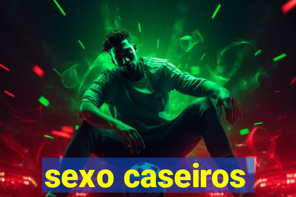 sexo caseiros