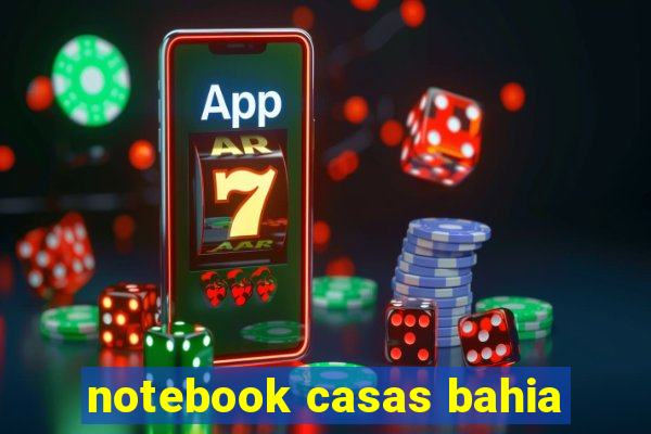 notebook casas bahia