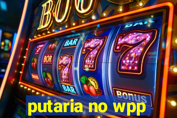 putaria no wpp