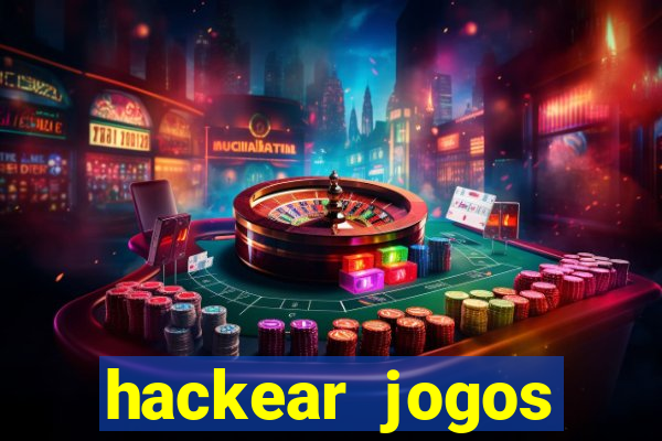 hackear jogos dinheiro infinito