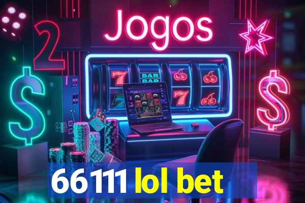 66111 lol bet