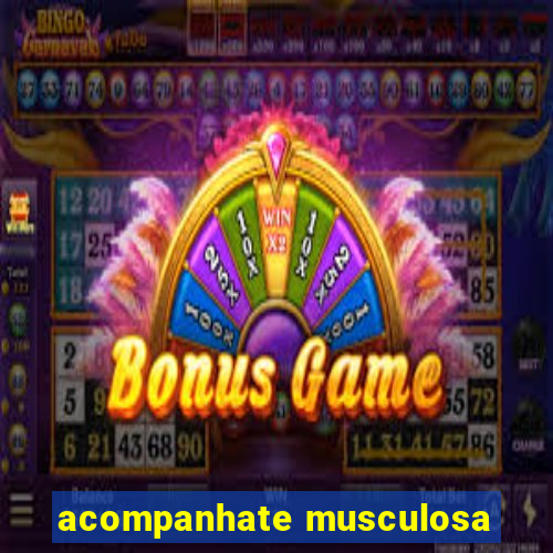acompanhate musculosa