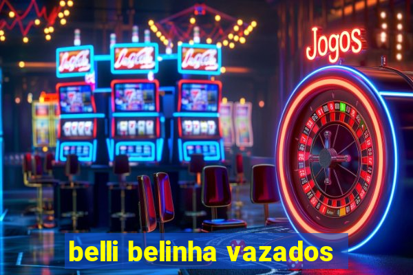 belli belinha vazados