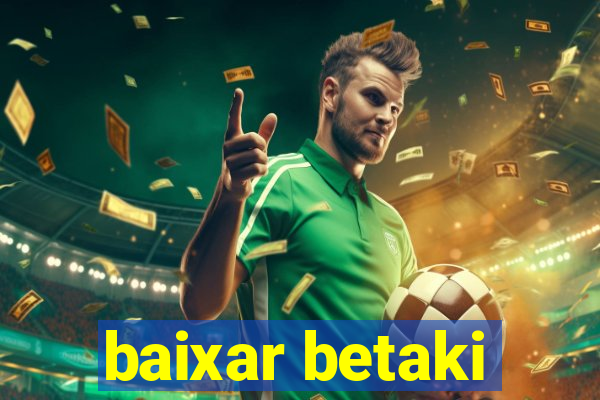 baixar betaki
