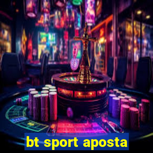bt sport aposta