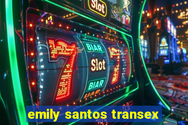 emily santos transex