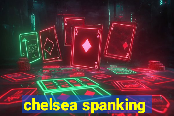 chelsea spanking