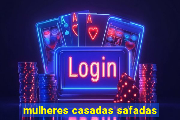 mulheres casadas safadas