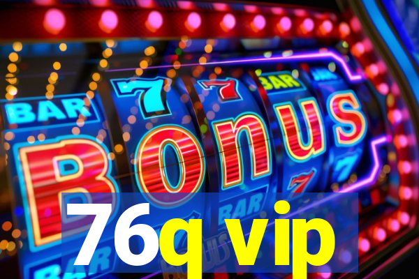 76q vip