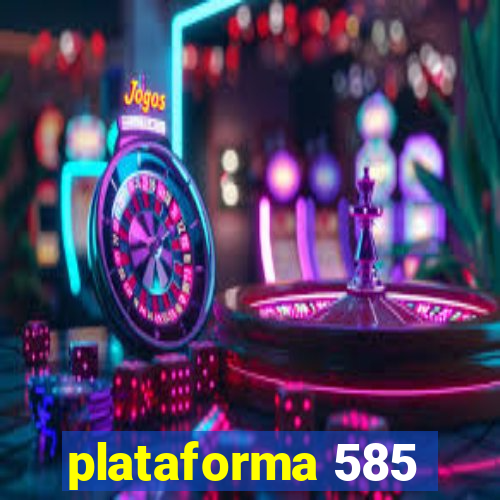 plataforma 585
