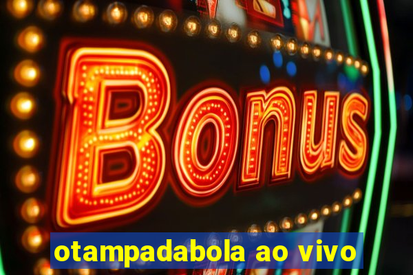 otampadabola ao vivo