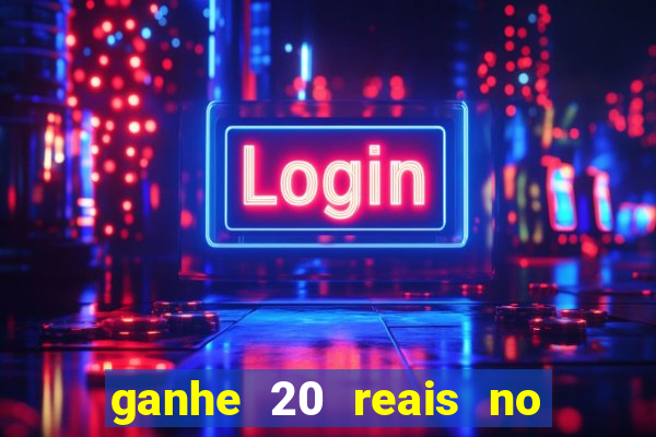 ganhe 20 reais no cadastro bet