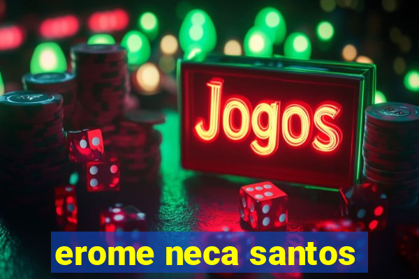 erome neca santos