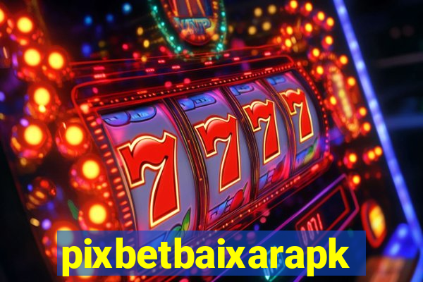 pixbetbaixarapk