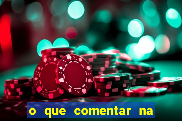 o que comentar na foto do amigo jogador
