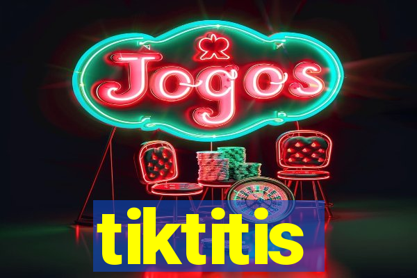 tiktitis