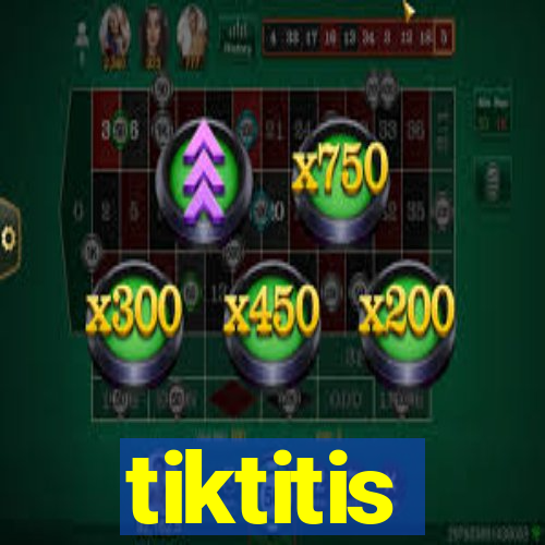 tiktitis