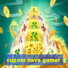 cupom nave gamer