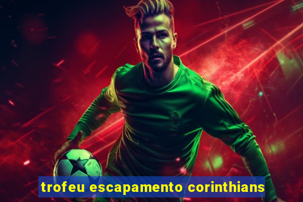 trofeu escapamento corinthians
