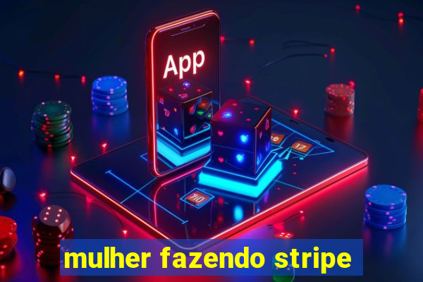 mulher fazendo stripe