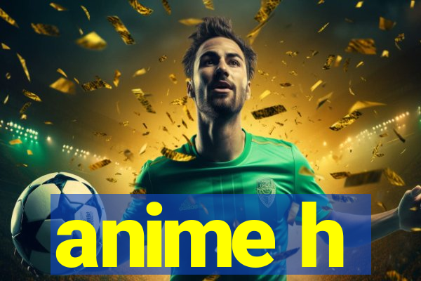 anime h