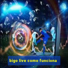 bigo live como funciona