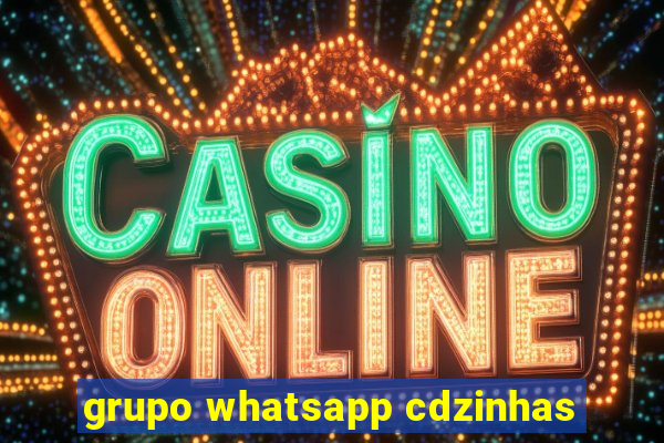 grupo whatsapp cdzinhas