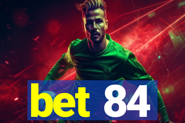 bet 84