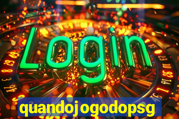 quandojogodopsg
