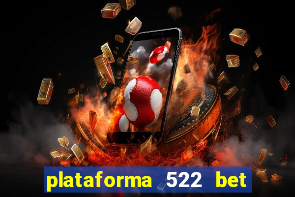 plataforma 522 bet 茅 confi谩vel