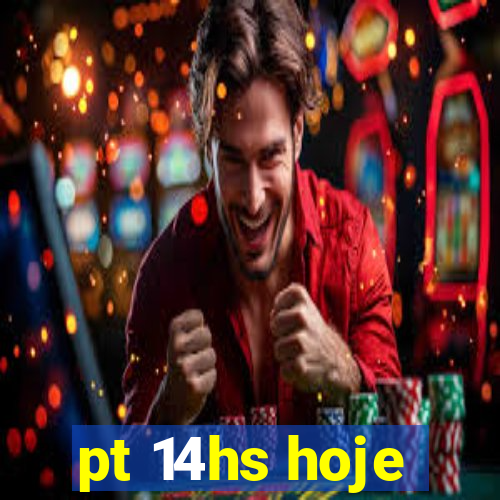 pt 14hs hoje