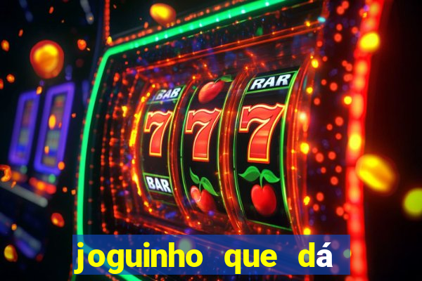 joguinho que dá dinheiro de verdade