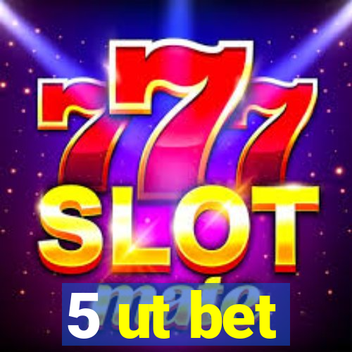 5 ut bet