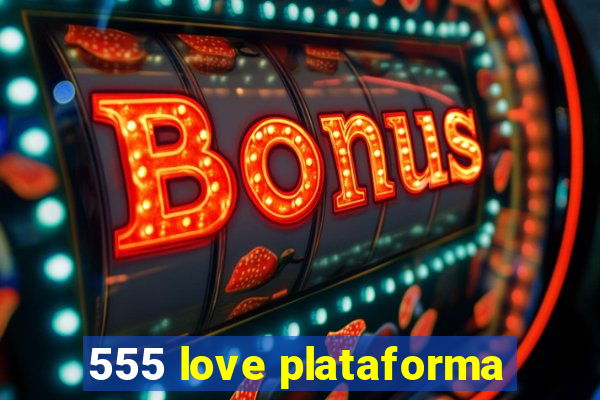 555 love plataforma