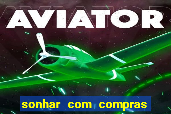 sonhar com compras no mercado
