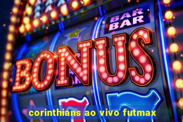 corinthians ao vivo futmax