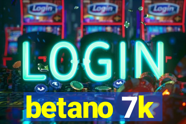 betano 7k