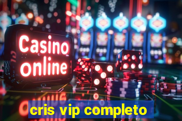 cris vip completo