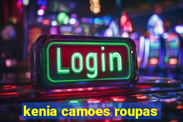 kenia camoes roupas