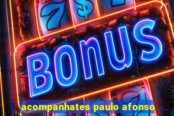 acompanhates paulo afonso