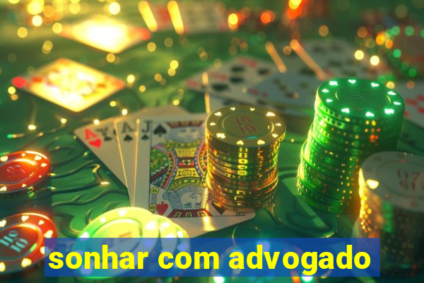 sonhar com advogado