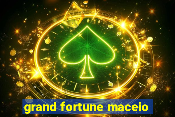 grand fortune maceio