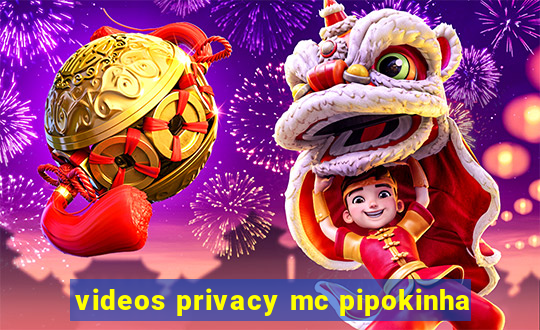videos privacy mc pipokinha