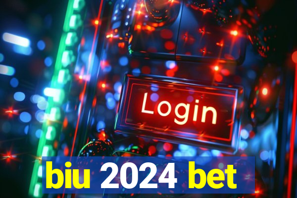 biu 2024 bet