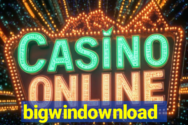 bigwindownload