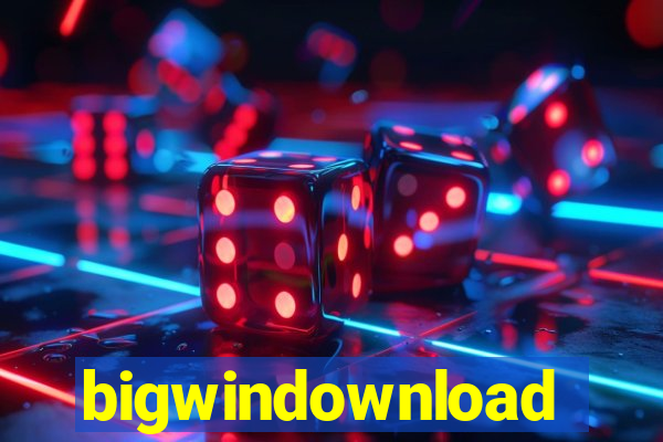 bigwindownload