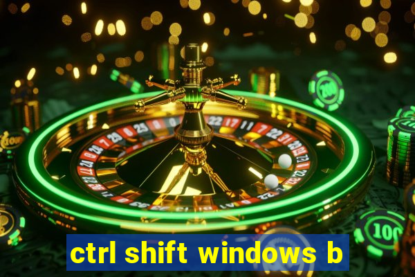 ctrl shift windows b