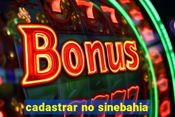 cadastrar no sinebahia