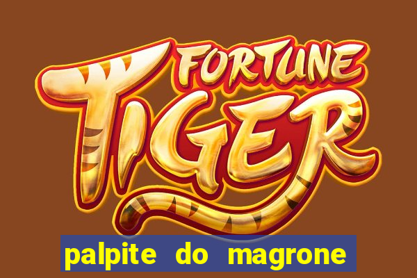 palpite do magrone para hoje